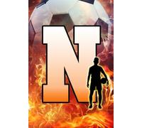 N: Letter "N" Initial Soccer Player and Fire Flames Personalized Name Monogram Notebook - College-Ruled Personal Journal, Writing Pad, or Diary for Sports Fans - 110 Pages, 6x9