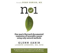n of 1: One man's Harvard-documented remission of incurable cancer using only natural methods