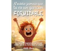 N’oublie jamais que tu es un garçon formidable: Des histoires pour développer confiance, nourrir le courage et l’estime de soi, et découvrir que ... à la maison (Parce que tu es formidable)