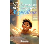 N’oublie jamais que tu es un garçon merveilleux: Un livre inspirant pour les garçons de 8 à 10 ans, confiance en soi, émotions, amitié, courage et ... pleines de sens (Parce que tu es formidable)