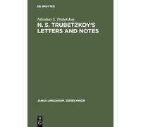 N. S. Trubetzkoy's Letters and Notes: (Mostly in Russian): 47 (Janua Linguarum. Series Maior, 47)
