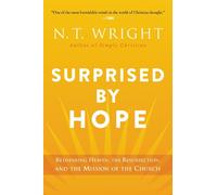 Surprised by Hope: Rethinking Heaven, the Resurrection, and the Mission of the Church