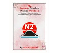 N2 Japanese Complete Practice Workbook: Vocabulary, Grammar, Reading Comprehension and Mock Test Questions