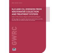 N2O and CH4 Emission from Wastewater Collection and Treatment Systems : State of the Science Report and Technical Report