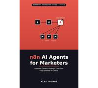 n8n AI Agents for Marketers: Build AI Agents That Automate Content, Posting, and Lead Gen Across X, LinkedIn, and Beyond - With Human Approval Built In (AI Automation Mastery)