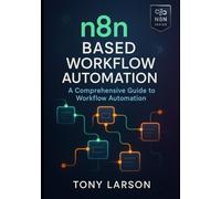 N8N Based Workflow Automation: A Comprehensive Guide to Workflow Automation: 1 (Based on N8N Workflow Automation)
