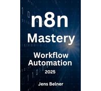 n8n.io Mastery - Open-Source Workflow Automation for 2025 (AI Automation Agents)