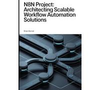 n8n Project: Architecting Scalable Workflow Automation Solutions: 2 (The Responsible AI & Automation Series)