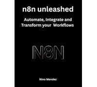 n8n unleashed: Automate, Integrate and Transform your Workflows