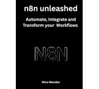 n8n unleashed: Automate, Integrate and Transform your Workflows