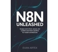 n8n Unleashed: Design Event-Driven, Secure, and Scalable Automation Pipelines for Modern Architectures