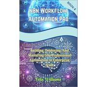 N8N WORKFLOW AUTOMATION PRO: Building, Deploying, And Mastering N8n Professional Automation At Enterprise Scale (n8n workflow Handbooks)