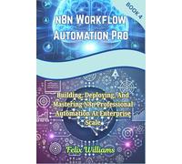N8N WORKFLOW AUTOMATION PRO: Building, Deploying, And Mastering N8n Professional Automation At Enterprise Scale (n8n workflow Handbooks)