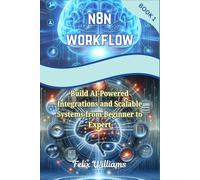N8N WORKFLOW: Build AI-Powered Integrations and Scalable Systems from Beginner to Expert (n8n workflow Handbooks)