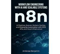 n8n Workflow Engineering with AI and Scalable Systems: AI Pipelines, Queues, Workers, DevOps, and Enterprise Automation with OCR, APIs, and Cloud ... (n8n Advanced Automation Engineering Series)