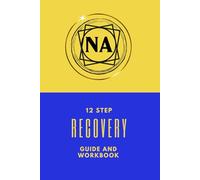 NA 12 Step Recovery Guide And Workbook: Narcotics Anonymous/Recovery Tool For Rehab or Independent Use/NA Journal/Drug And Addiction Workbook
