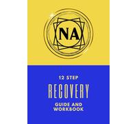 NA 12 Step Recovery Guide And Workbook: Narcotics Anonymous/Recovery Tool For Rehab or Independent Use/NA Journal/Drug And Addiction Workbook