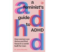 NA - A Feminist's Guide to ADHD How women can thrive and find focus in - U84z
