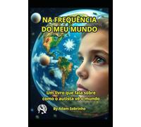 Na Frequência do Meu Mundo: Um livro que fala sobre como o autista vê o mundo