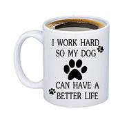 NA Funny Dog Mug Dog Lover Present I Work Hard So My Dog Can Have A Better Life Coffee Mug Present for Dog Mom Dog Dad Veterinarian Coffee Tea Cup Pet Lover Present
