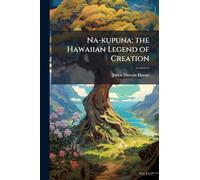 Na-kupuna; the Hawaiian Legend of Creation