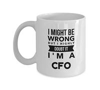 NA NA Mug for Cfo - I Might Be Wrong but I Highly Doubt It I' A Cfo - Ceramic Novelty Mug, Coffee, White, M