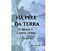 Na Pele da Terra: O Brasil e a Nova Terra - Vol. III
