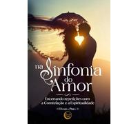 Na Sinfonia do Amor: Encerrando Repetições com a Constelação e a Espiritualidade