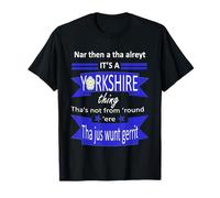 Na Then A Tha Alreyt Its A Yorkshire Thing Tyke Slang T-Shirt