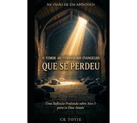 NA VISÃO DE UM APÓSTOLO: O Temor ao Verdadeiro Evangelho que se Perdeu