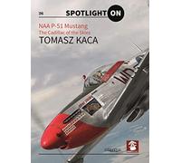 NAA P-51 Mustang: The Cadillac of the Skies (Spotlight ON)
