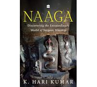 Naaga : Discovering the Extraordinary World of Serpent Worship