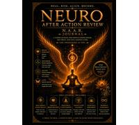 NAAR: The Neural After-Action Review - A 30-Day Reflection Journal to Debrief the Body, Rewire the Pattern, and Turn Hard Signals into Coherence