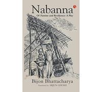 Nabanna: Of Famine and Resilience- A Play