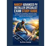 NABCEP ADVANCED PV INSTALLER SPECIALIST EXAM STUDY GUIDE.: master solar installation, electrical codes, and safety protocols with proven practice tests for your first attempt
