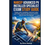 NABCEP ADVANCED PV INSTALLER SPECIALIST EXAM STUDY GUIDE.: master solar installation, electrical codes, and safety protocols with proven practice tests for your first attempt