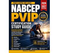 Nabcep Pvip Certification Study Guide 2026-2027: Photovoltaic Installation Professional Exam Prep with NEC Code Calculations, String Sizing, PV Design ... Practice Questions, and Three Practice Exams