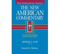 NAC Genesis 1-11:26: An Exegetical and Theological Exposition of Holy Scripture (The new American commentary)
