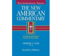 NAC GENESIS 1-11:26 (The new American commentary): Written by KENNETH A MATTHEWS, 1996 Edition, Publisher: Broadman & Holman [Hardcover]