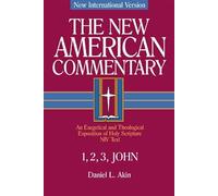 NAC NT 1 2 3 JOHN (New American Commentary New Testament): An Exegetical and Theological Exposition of Holy Scripture: 38