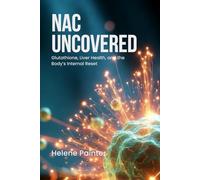 NAC Uncovered: Glutathione, Liver Health, and the Body’s Internal Reset (Foundational Health and Toxin Survival)