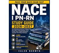NACE I PN-RN Study Guide 2026-2027: Ace the Nursing Acceleration Challenge Exam with 2,000+ Practice Questions, 10 Full Practice Tests, In-Depth Explanations, and Expert Test-Taking Techniques