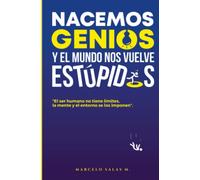 NACEMOS GENIOS Y EL MUNDO NOS VUELVE ESTÚPIDOS