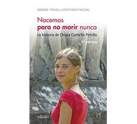 Nacemos para no morir nunca : la historia de Chiara Corbella Petrillo