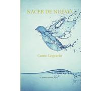 NACER DE NUEVO: Cómo Lograrlo