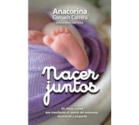 Nacer Juntos: Un relato íntimo que transforma el camino del embarazo, nacimiento y posparto