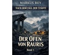 Nach dem Fall der Städte - Der Ofen von Rauris: Ein Endzeit-Wiederaufbau-Roman