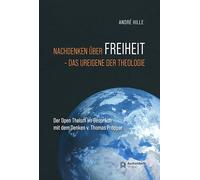Nachdenken über Freiheit - das ureigene der Theologie: Der Open Theism im Gespräch mit dem Denken von Thomas Pröpper
