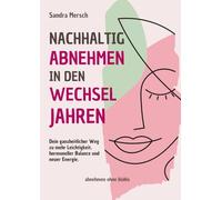 Nachhaltig abnehmen in den Wechseljahren: Dein ganzheitlicher Weg zu mehr Leichtigkeit, hormoneller Balance und neuer Energie.