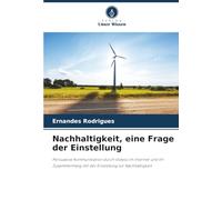 Nachhaltigkeit, eine Frage der Einstellung: Persuasive Kommunikation durch Videos im Internet und ihr Zusammenhang mit der Einstellung zur Nachhaltigkeit